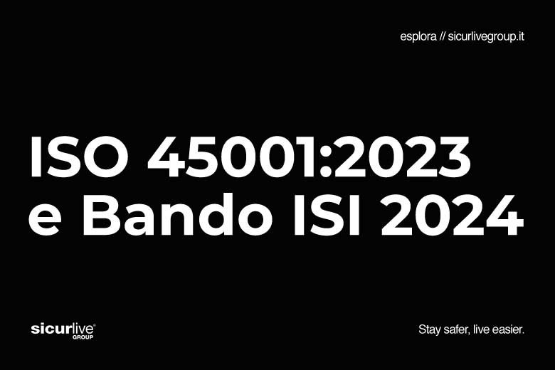 Sicurezza certificata e finanziata: scopri come con ISO 45001:2023 e il Bando ISI 2024