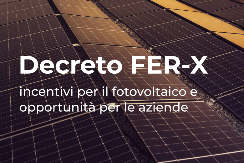 Decreto FER X: Incentivi per il fotovoltaico e opportunità per le aziende