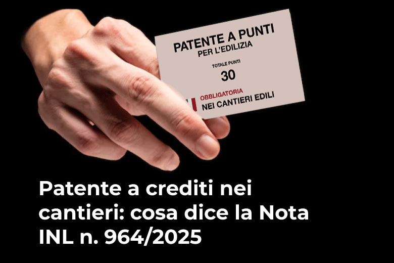 Patente a crediti nei cantieri: cosa dice la Nota INL n. 964/2025