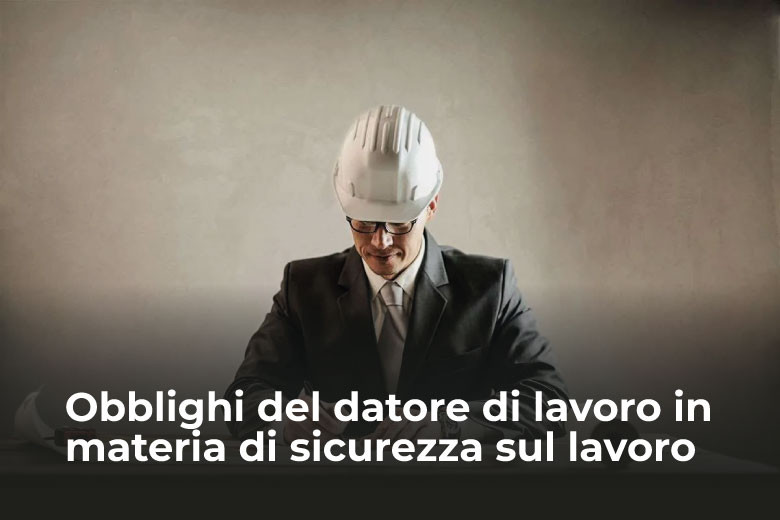 Obblighi del datore di lavoro in materia di sicurezza sul lavoro