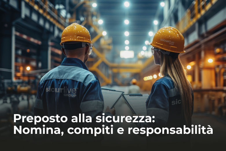 Preposto alla sicurezza: nomina, compiti e responsabilità