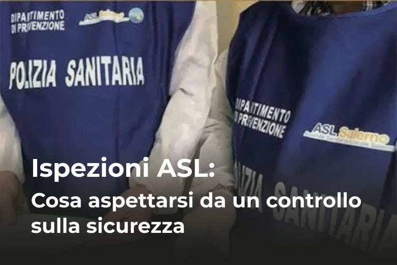 Ispezioni ASL: cosa aspettarsi da un controllo sulla sicurezza