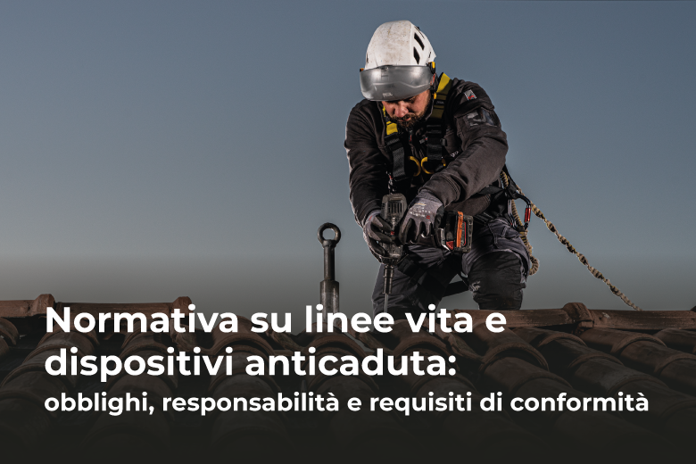 Normativa su linee vita e dispositivi anticaduta: obblighi, responsabilità e requisiti di conformità