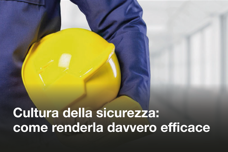 Cultura della sicurezza: Che cos'è, come costruirla e come renderla davvero efficace