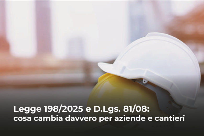 Legge 198/2025 e D.Lgs. 81/08: cosa cambia davvero per aziende e cantieri