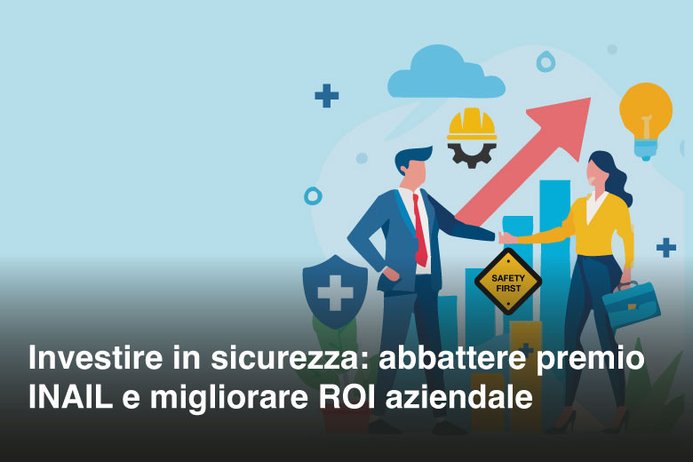 Investire in sicurezza: abbattere premio INAIL e migliorare ROI aziendale