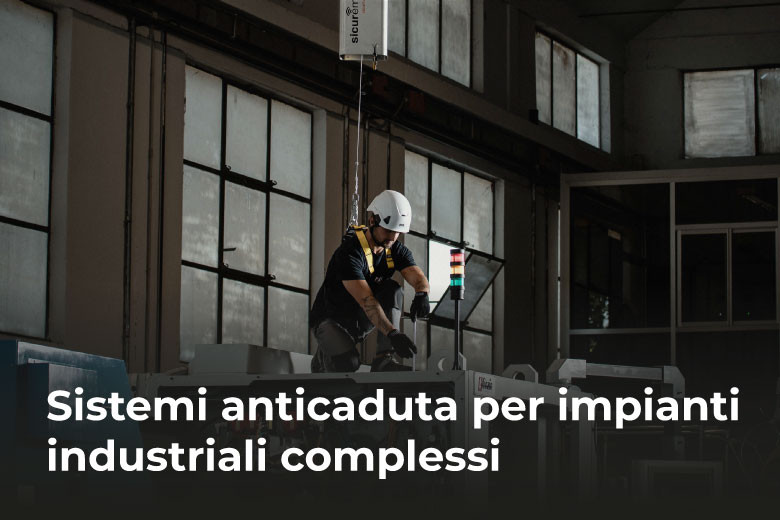 Sistemi anticaduta per impianti industriali complessi