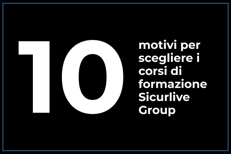 10 buoni motivi per scegliere i corsi di formazione Sicurlive Group