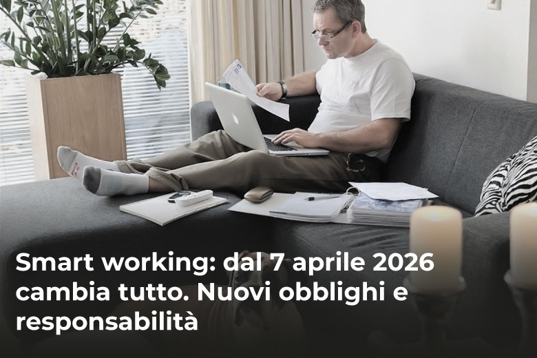 Smart working: dal 7 aprile 2026 cambia tutto. Nuovi obblighi e responsabilità